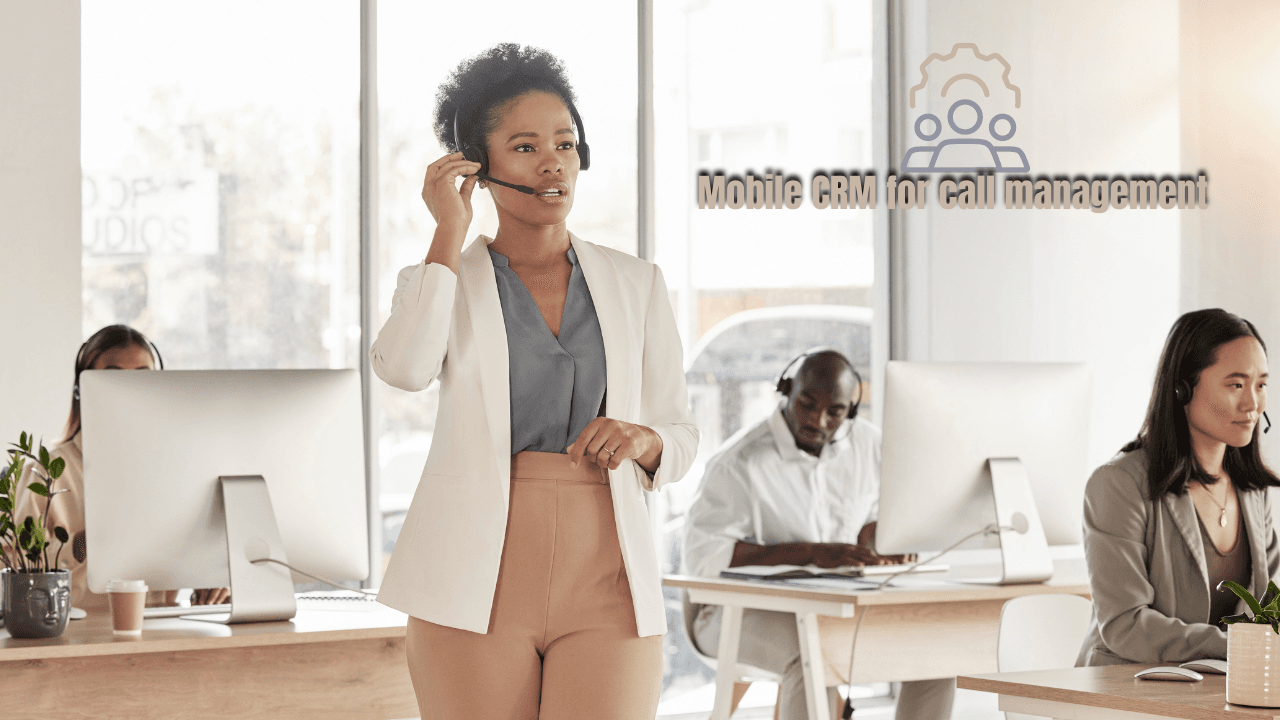 How Mobile CRM Enhances Call Management for Field Sales Teams