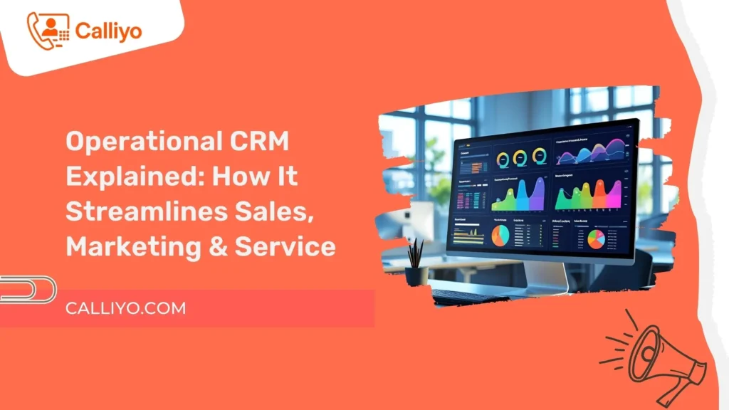 Operational CRM Explained: How It Streamlines Sales, Marketing & Service in 2025