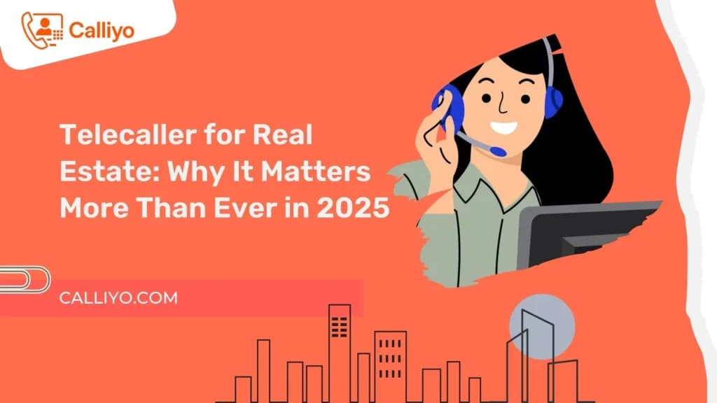 Telecaller for Real Estate: Why It Matters More Than Ever in 2025