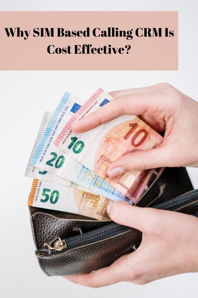 Why SIM-based calling CRMs are cost effective?