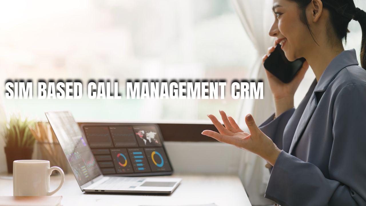 Boost Call Efficiency with SIM-Based Call Management CRM: Track, Log ...