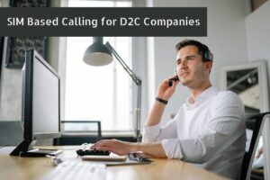 SIM Based Calling for D2C Companies