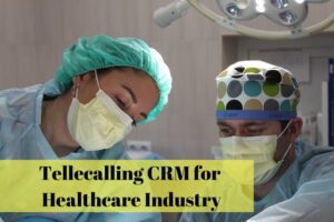 Telecalling CRM for Healthcare Industry