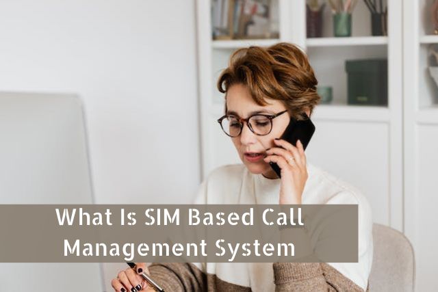 What Is SIM Based Call Management System