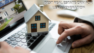 Best real estate crm for lead generation
